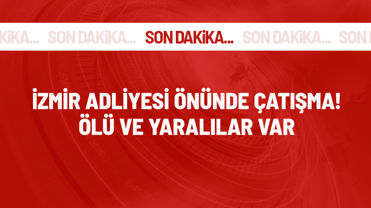 İzmir Adliyesi önündeki restoranda çatışma: 1 ölü, 3 yaralı