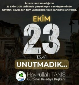 Gürpınar Belediye Başkanı Hayrullah Tanış, 23 Ekim 2011’de yaşanan Van